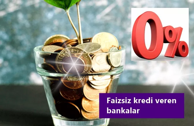 Faizsiz kredi veren bankalar hangileri? - Mayıs 2021 Faizsiz Kredileri