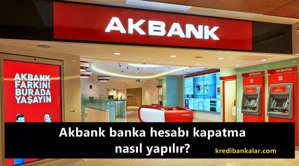 Akbank Hesap Kapatma