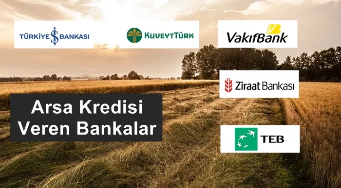 Arsa Kredisi Veren Bankalar - 2022 Güncel Banka Listesi