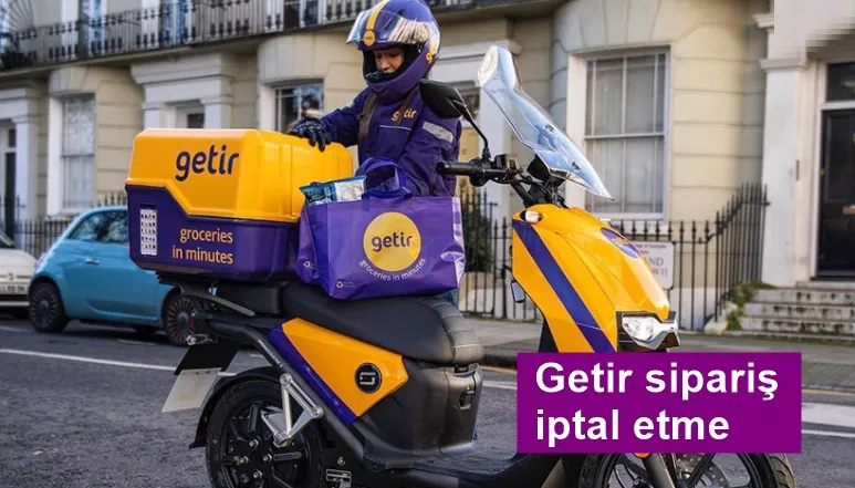 Getir Sipariş İptali ve Para İadesi Nasıl Yapılır?